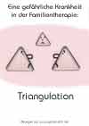 eine gefährliche Krankheit in der Familientherapie: Triangulation